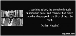 touching at last, the one who through superhuman power and character ...