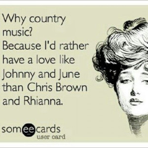 Country music is the people's music. It just speaks about real life ...