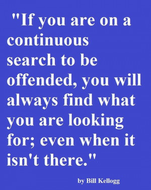 If you're always offended, stay off the internet, don't go outside ...