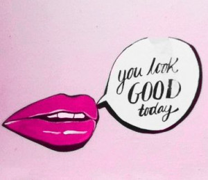you look GOOD today! #quote