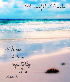 We are what we repeatedly do quote via Peace of the Beach on Facebook ...