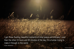 Fleeting Moments - Quote by Ellen De Generes