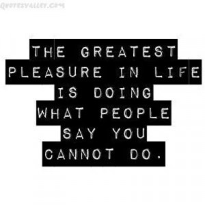 ... In LIfe Is Doing What People Say You Cannot Do - Challenge Quotes