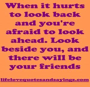 When It Hurts To Look Back And You Are Afraid To Look Ahead Quote On ...