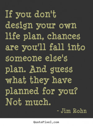 Life Plans Quotes Design your own life plan,