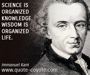 quote Immanuel Kant science is organized knowledge wisdom is organized