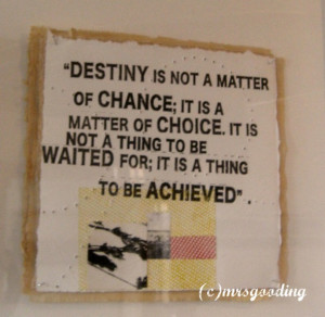 like this quote too: “Destiny is not a matter of chance; It is a ...