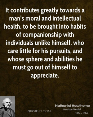 It contributes greatly towards a man's moral and intellectual health ...