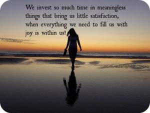 We invest so much time in meaningless things that bring us little ...