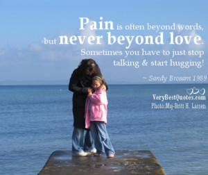Pain Is Often Beyond Words But Never Beyond Love