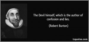 The Devil himself, which is the author of confusion and lies. - Robert ...