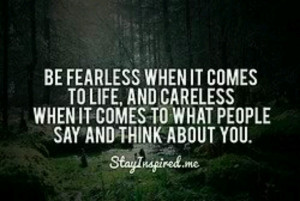 Be fearless ...