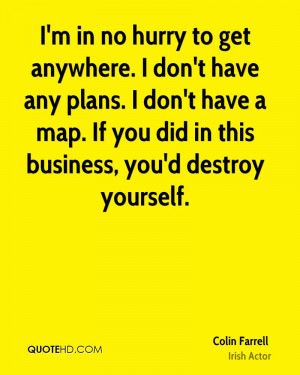 in no hurry to get anywhere. I don't have any plans. I don't have ...