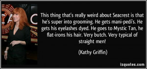 that's really weird about Seacrest is that he's super into grooming ...