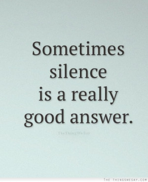 Sometimes Silence Is A really Good Answer Facebook Quote