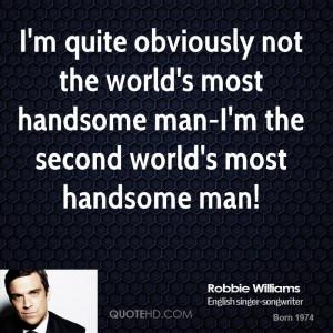 quite obviously not the world's most handsome man-I'm the second ...