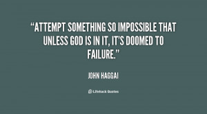 quote-John-Haggai-attempt-something-so-impossible-that-unless-god ...