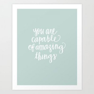You are Capable of Amazing Things Art Print by Evelyn Henson