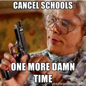 Madea Gun Quotes Madea-gun meme - cancel schools one more damn time