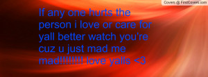... for yall better watch you're cuz u just mad me mad!!!!! love yalls