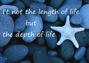 not the length of life, but the depth of life.