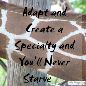 Adapt and Create a Specialty and You'll Never Starve