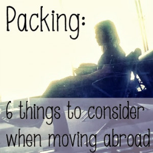 Things to Consider Packing When Moving Abroad