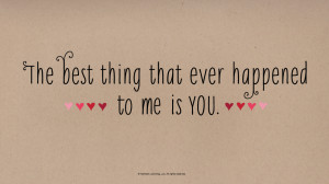 Love Quotes: The best thing that ever happened to me is you #Hallmark ...