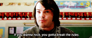 ... you wanna rock you gotta break the rules gif Jack Black School of Rock