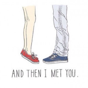 And then I met you.