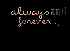 Quotes Picture: always and forever