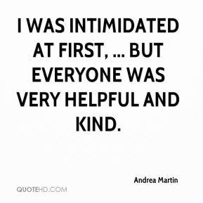 Andrea Martin - I was intimidated at first, ... But everyone was very ...