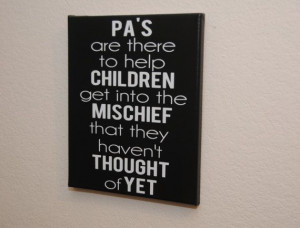 Pa's are there to help children get into the mischief that they haven ...