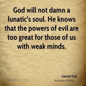 God will not damn a lunatic's soul. He knows that the powers of evil ...