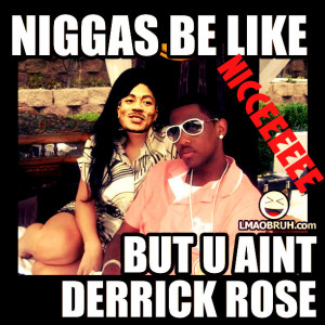 Fabolous Niggas Be Like But You Anit Derrick ROSE « New Photo Jungle