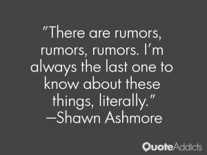 There are rumors, rumors, rumors. I'm always the last one to know ...