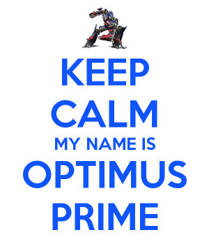 KEEP CALM MY NAME IS OPTIMUS PRIME