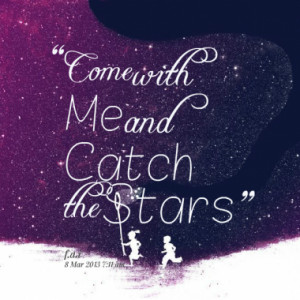 come with me and catch the stars quotes from matchafrisky ...