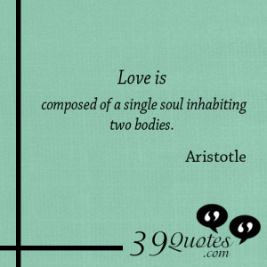 Love-is-composed-of-a-single-soul-inhabiting-two-bodies.---Aristotle