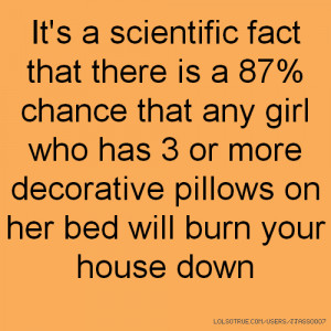 It's a scientific fact that there is a 87% chance that any girl who ...