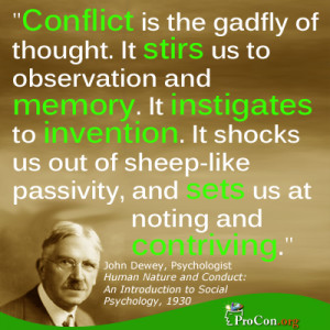 John Dewey - Conflict is the gadfly of thought. It stirs us to ...