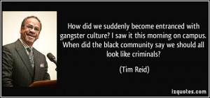 the black community say we should all look like criminals? Tim Reid ...