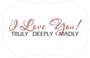 love you!!! TRULY MADLY DEEPLY