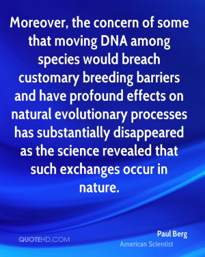 Moreover, the concern of some that moving DNA among species would ...