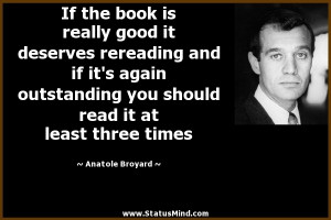 ... read it at least three times - Anatole Broyard Quotes - StatusMind.com