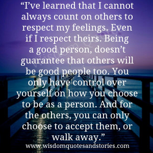 ve learned that i cannot always count on others to respect my ...