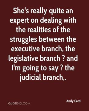 ... branch, the legislative branch ? and I'm going to say ? the judicial