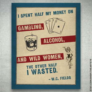 Fields Spent His Money Well - 8x10 Print - Quote about, Alcohol ...