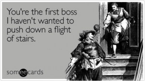Best Boss Ever Quotes You're the first boss i