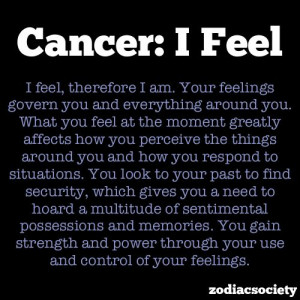 Cancer: I Feel Oh this is amazingly true for me. ^.^) \